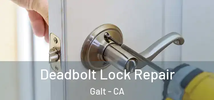 Deadbolt Lock Repair Galt - CA