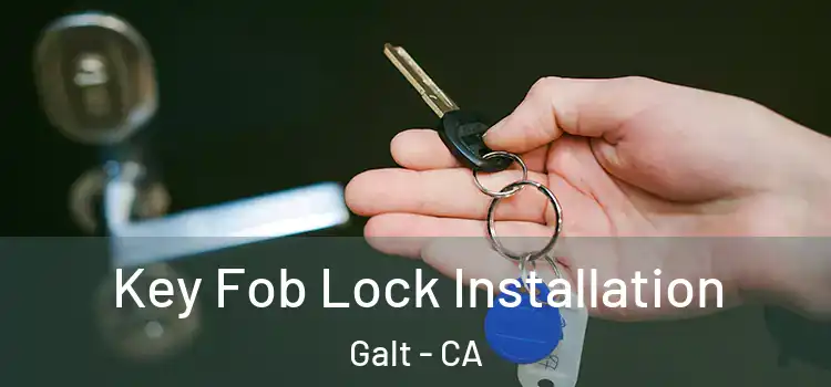 Key Fob Lock Installation Galt - CA